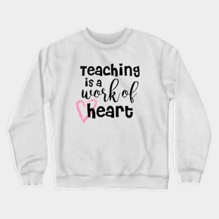 Teaching is a work of heart Crewneck Sweatshirt